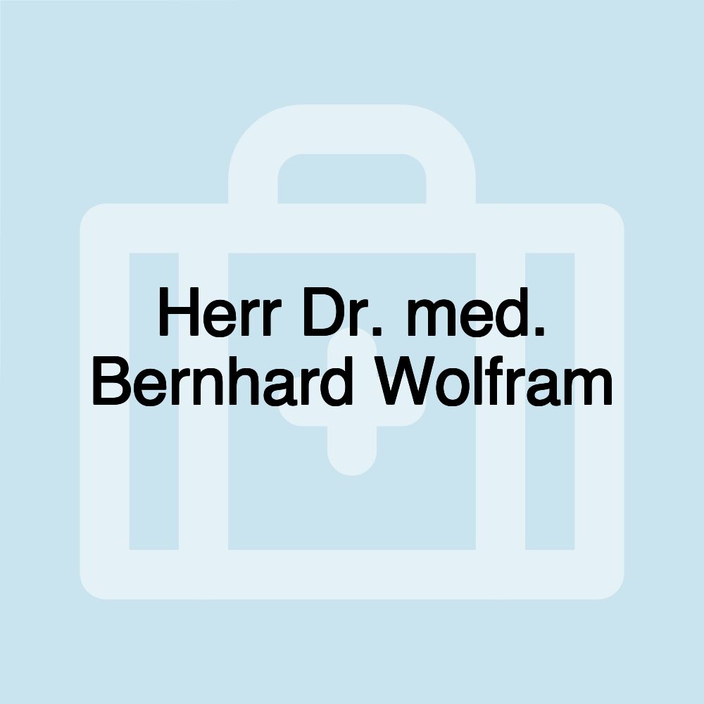 Herr Dr. med. Bernhard Wolfram