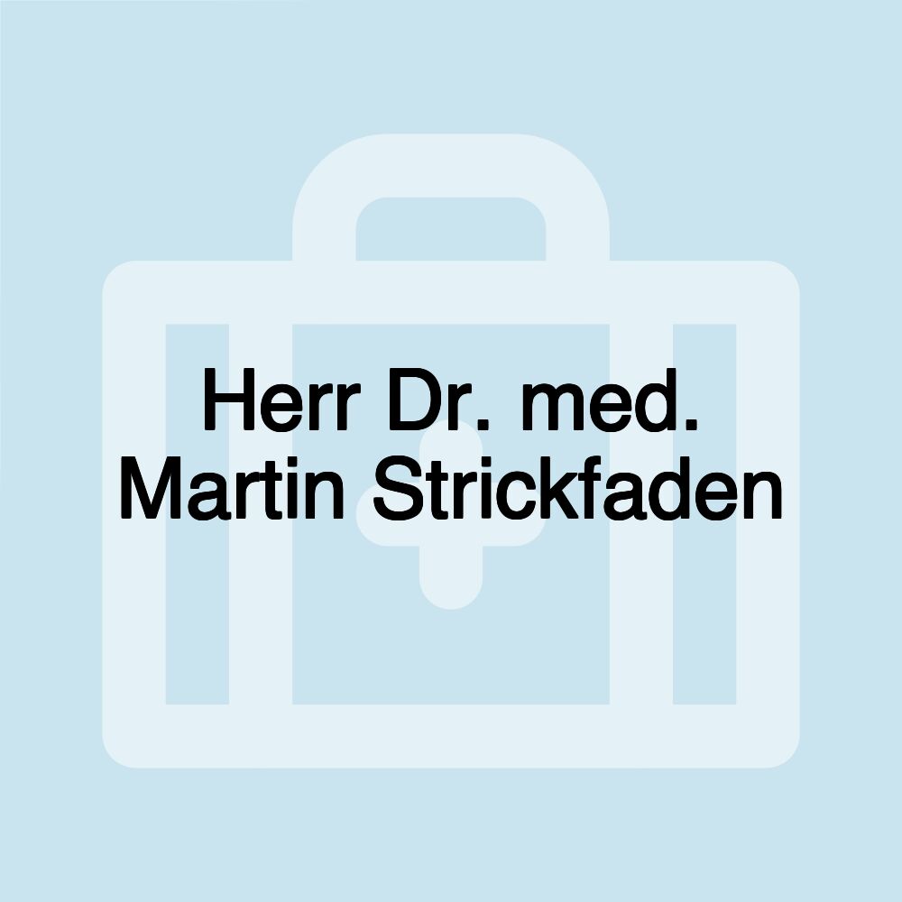 Herr Dr. med. Martin Strickfaden