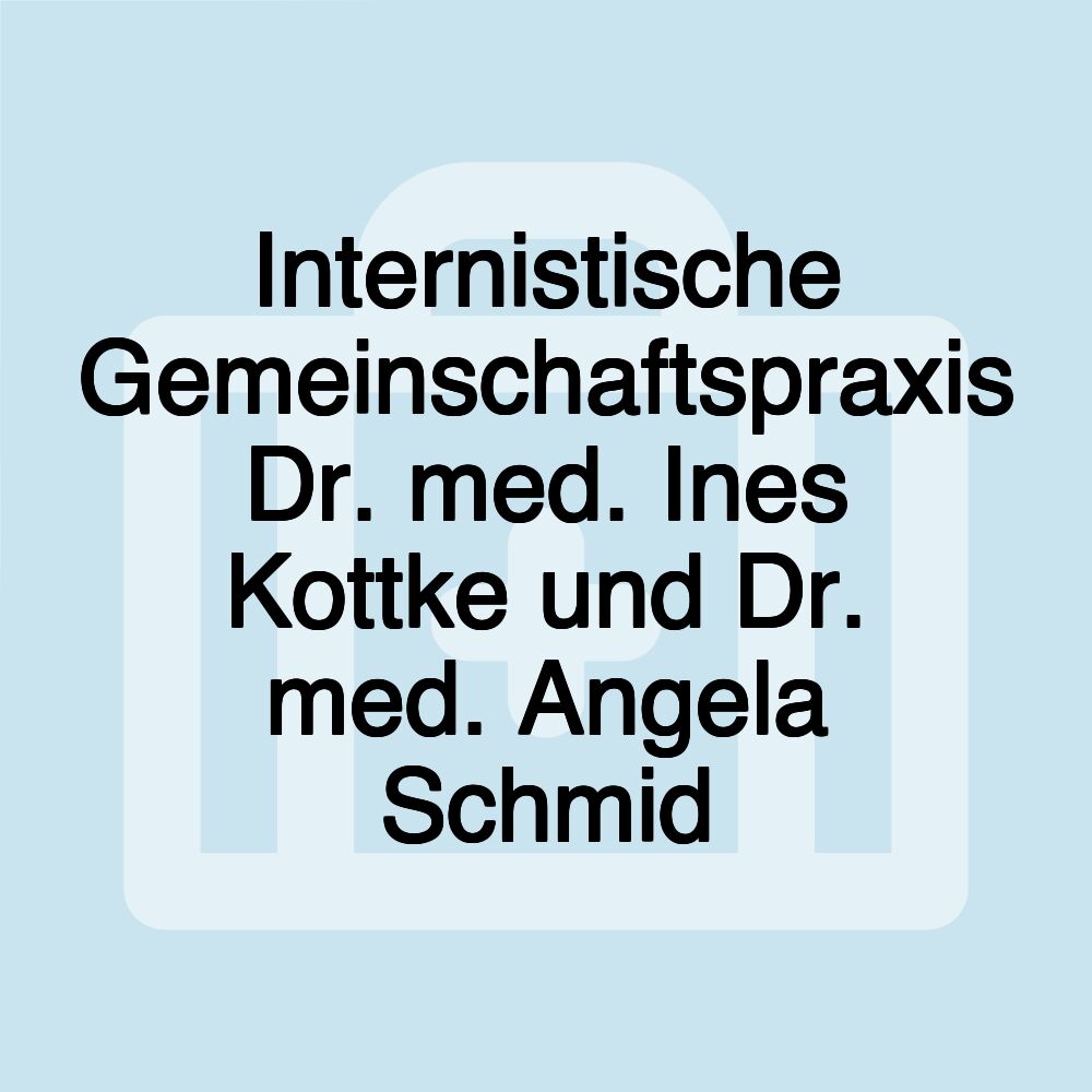 Internistische Gemeinschaftspraxis Dr. med. Ines Kottke und Dr. med. Angela Schmid