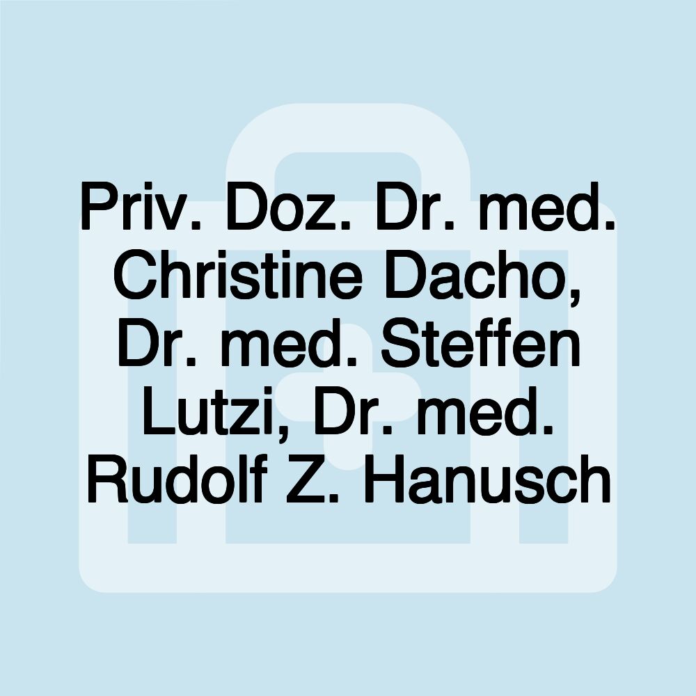 Priv. Doz. Dr. med. Christine Dacho, Dr. med. Steffen Lutzi, Dr. med. Rudolf Z. Hanusch