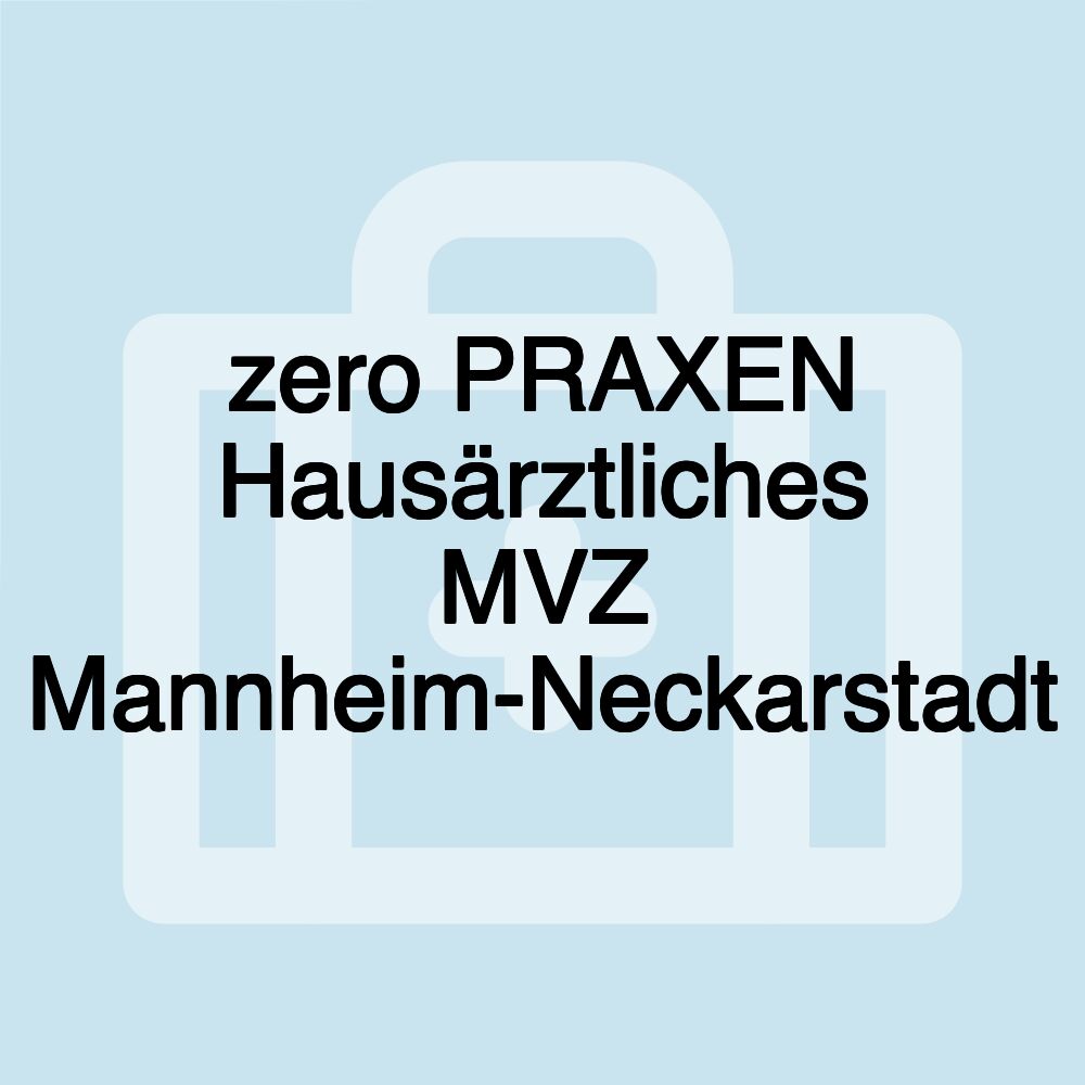 zero PRAXEN Hausärztliches MVZ Mannheim-Neckarstadt