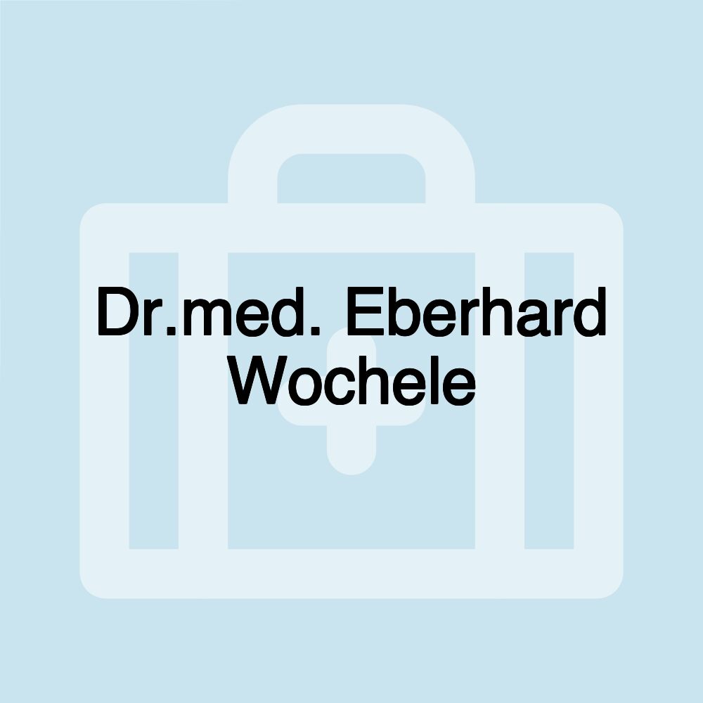 Dr.med. Eberhard Wochele