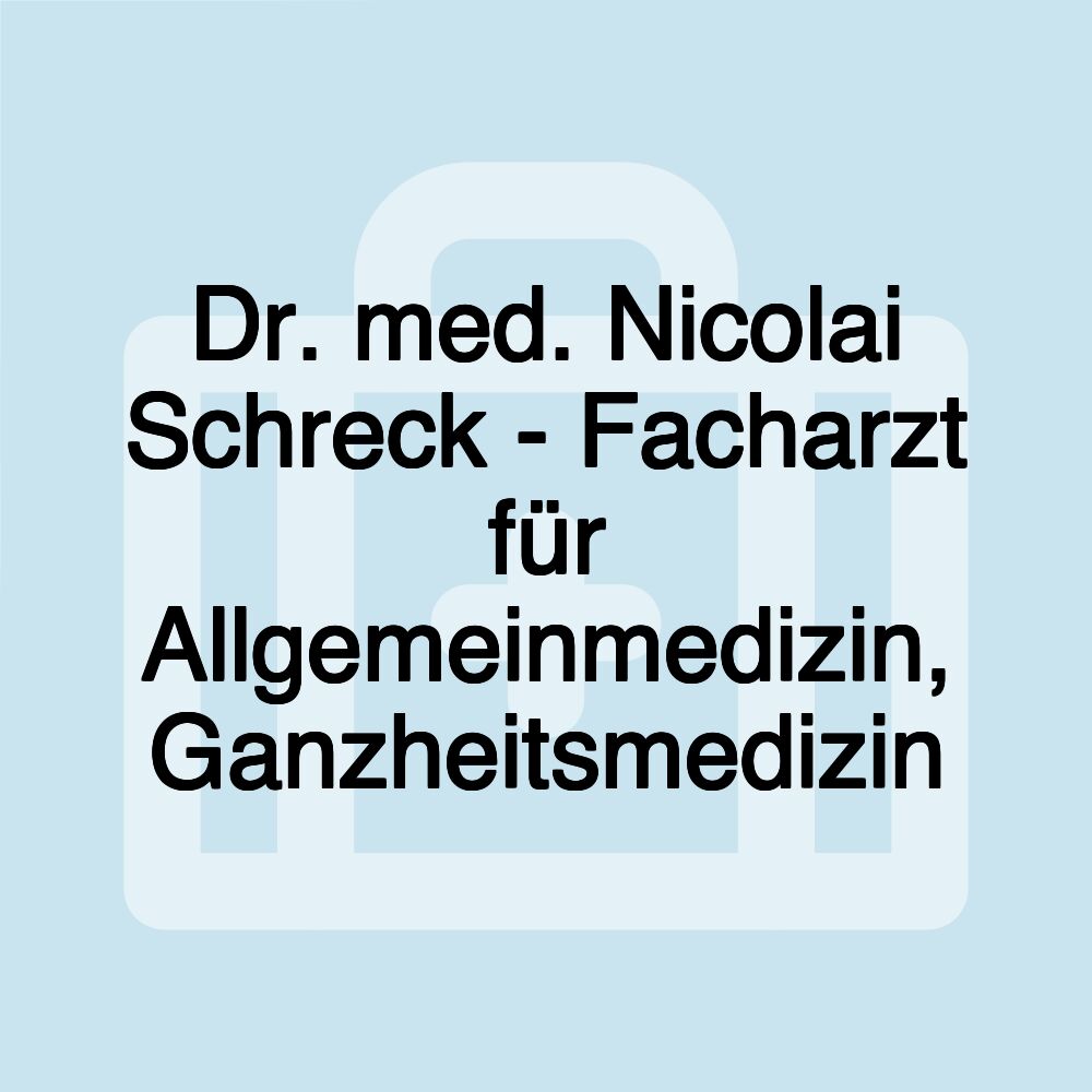 Dr. med. Nicolai Schreck - Facharzt für Allgemeinmedizin, Ganzheitsmedizin