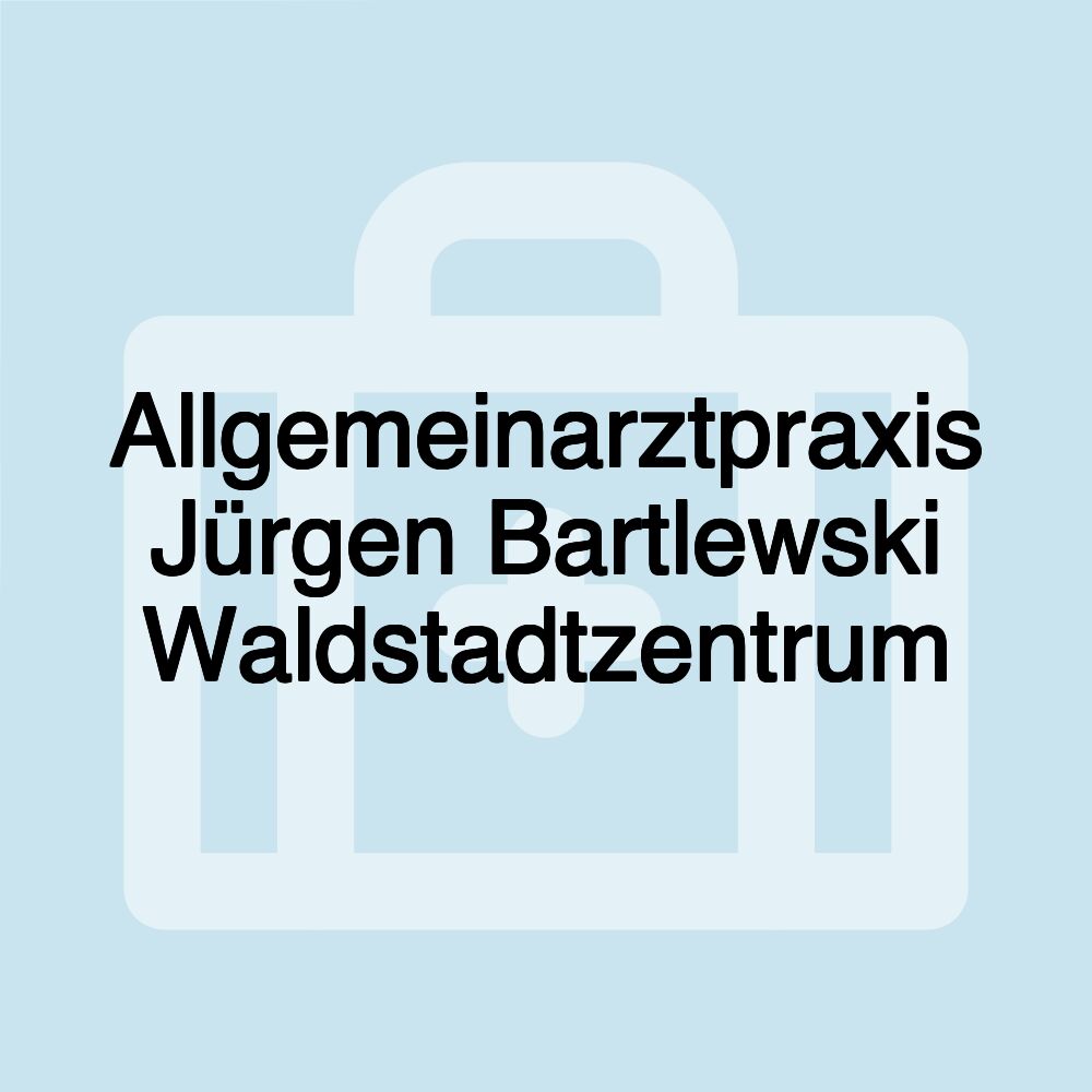 Allgemeinarztpraxis Jürgen Bartlewski Waldstadtzentrum