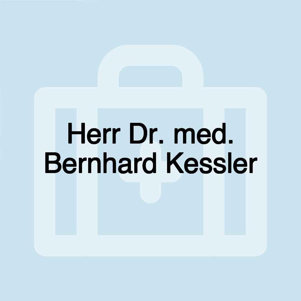 Herr Dr. med. Bernhard Kessler