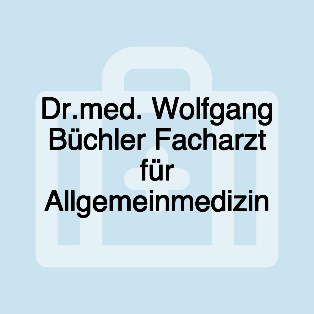 Dr.med. Wolfgang Büchler Facharzt für Allgemeinmedizin