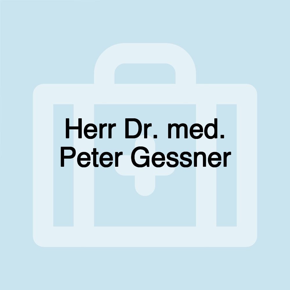 Herr Dr. med. Peter Gessner