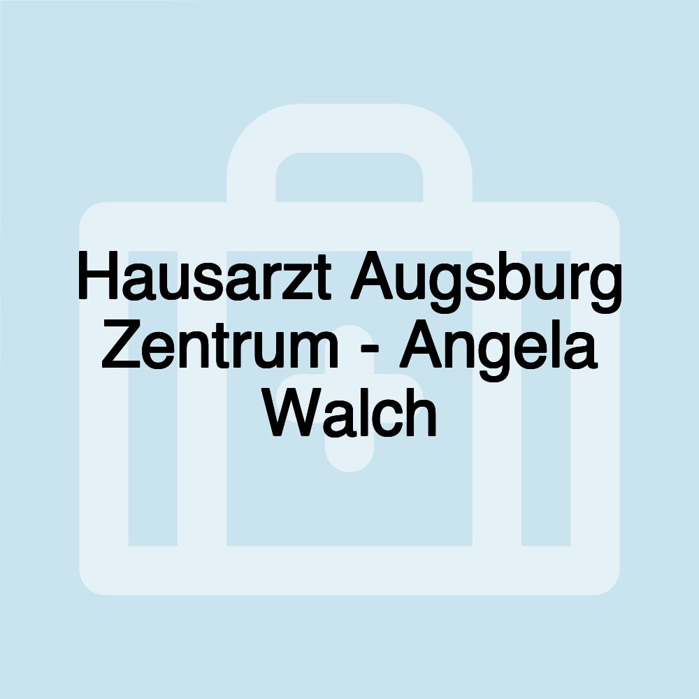 Hausarzt Augsburg Zentrum - Angela Walch