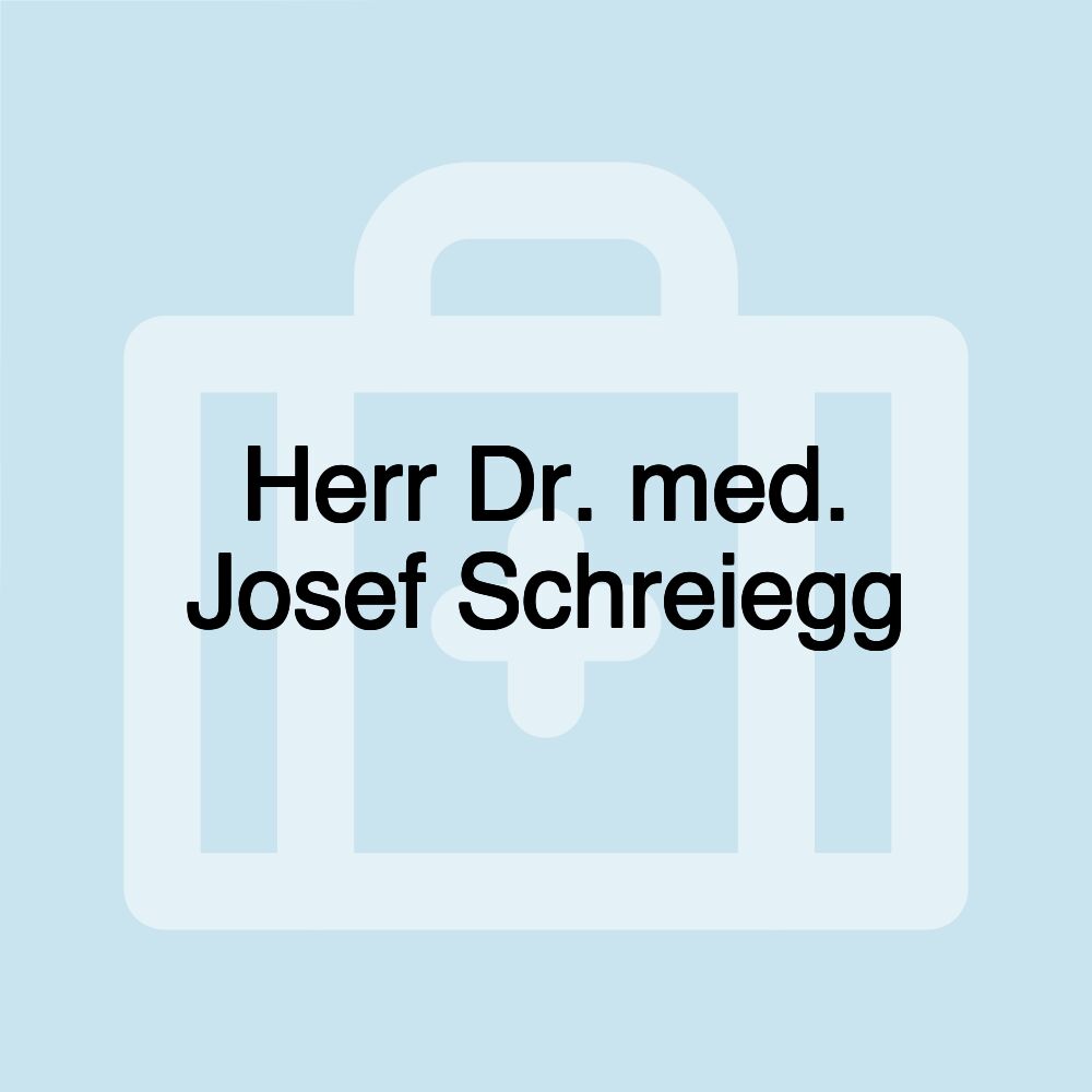 Herr Dr. med. Josef Schreiegg