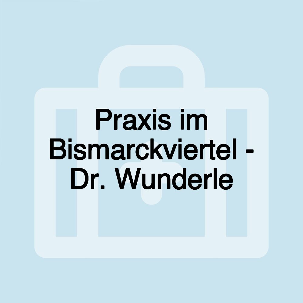 Praxis im Bismarckviertel - Dr. Wunderle