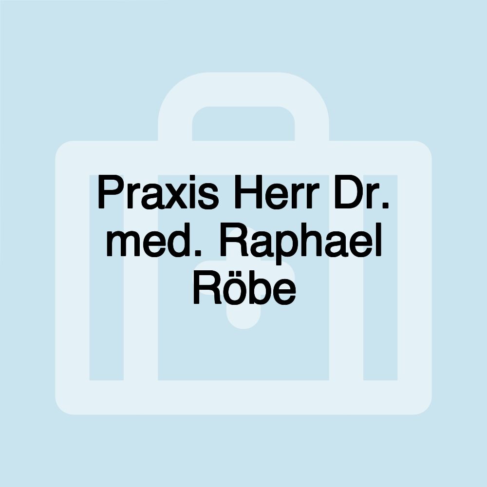 Praxis Herr Dr. med. Raphael Röbe