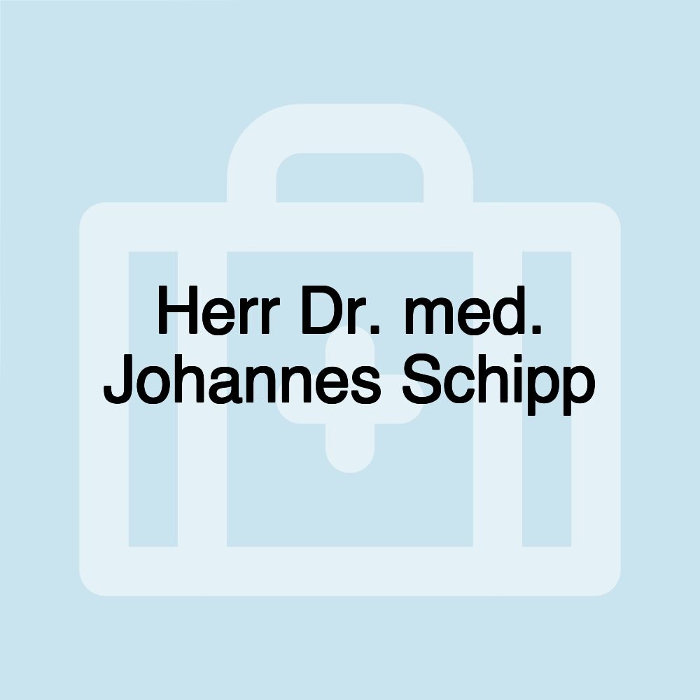 Herr Dr. med. Johannes Schipp