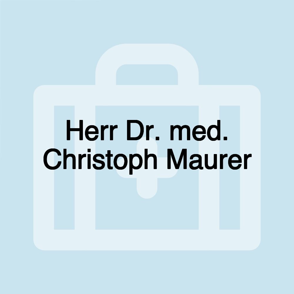 Herr Dr. med. Christoph Maurer