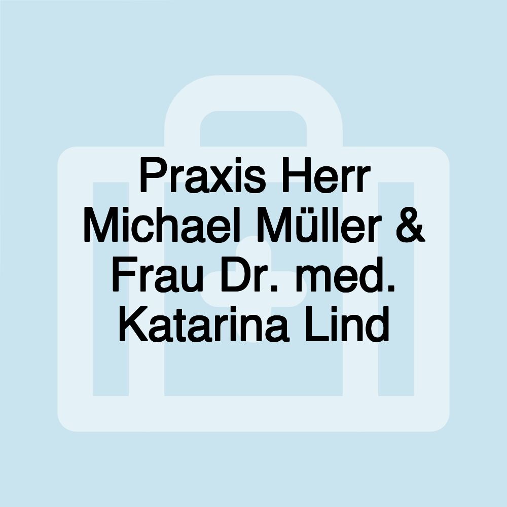 Praxis Herr Michael Müller & Frau Dr. med. Katarina Lind