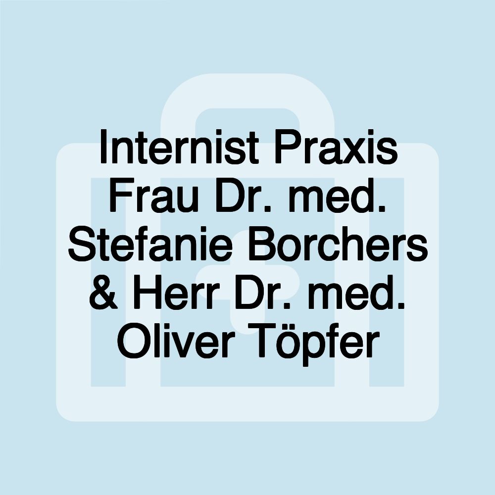 Internist Praxis Frau Dr. med. Stefanie Borchers & Herr Dr. med. Oliver Töpfer