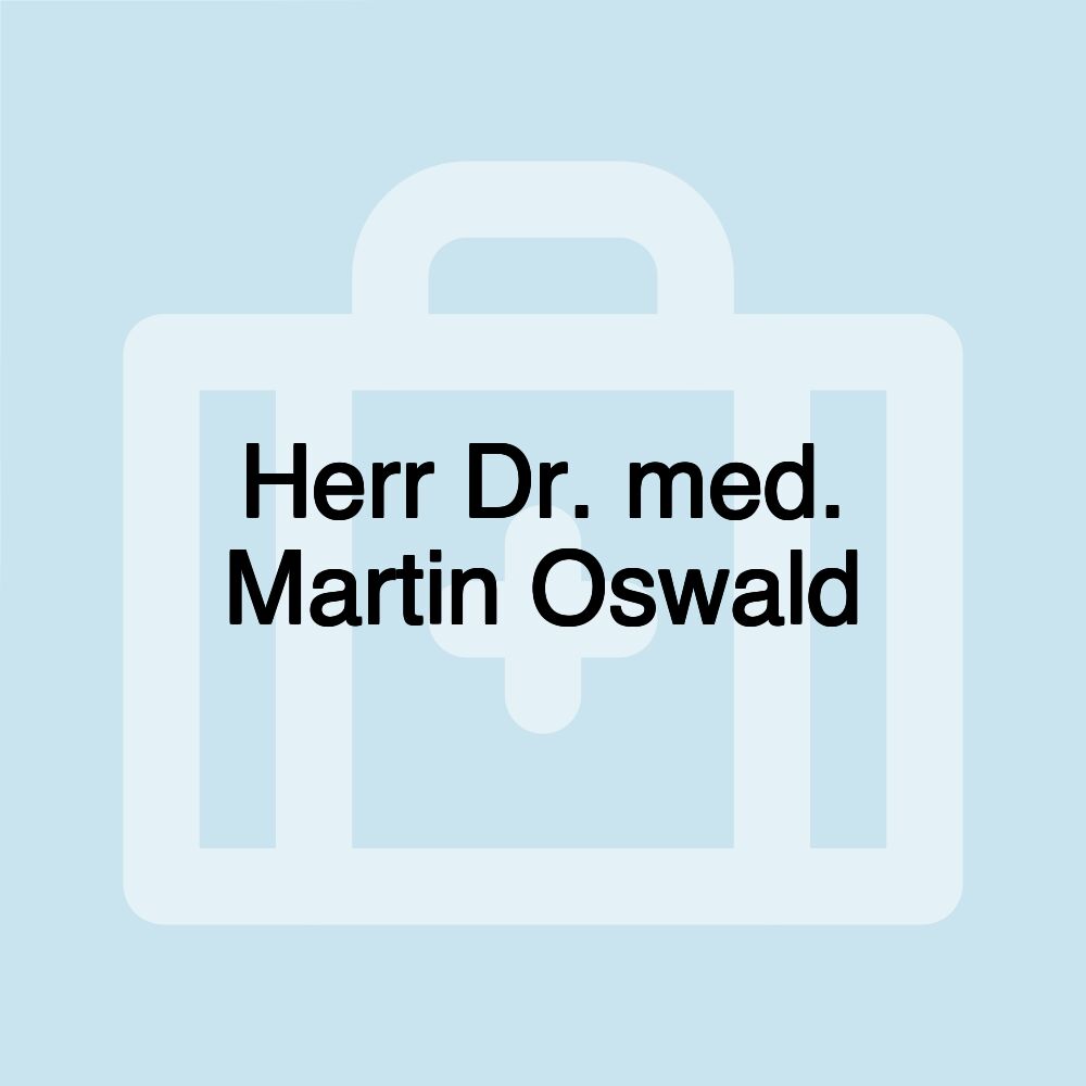 Herr Dr. med. Martin Oswald