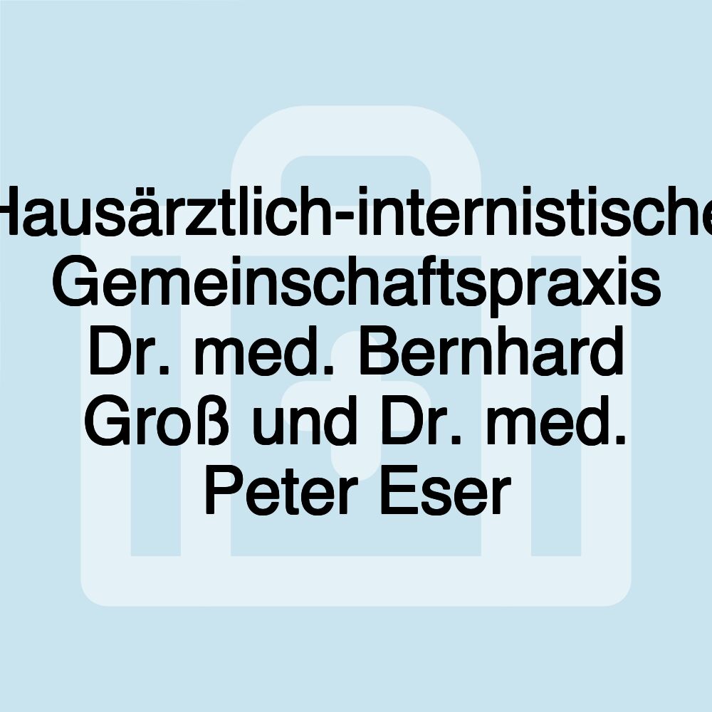 Hausärztlich-internistische Gemeinschaftspraxis Dr. med. Bernhard Groß und Dr. med. Peter Eser