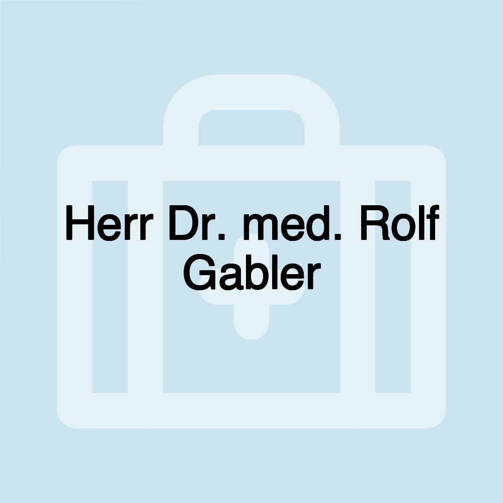 Herr Dr. med. Rolf Gabler