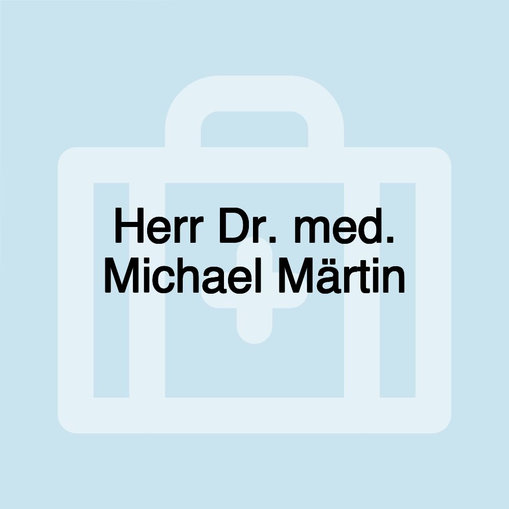 Herr Dr. med. Michael Märtin