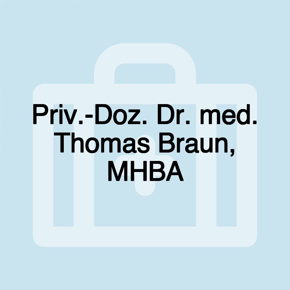 Priv.-Doz. Dr. med. Thomas Braun, MHBA