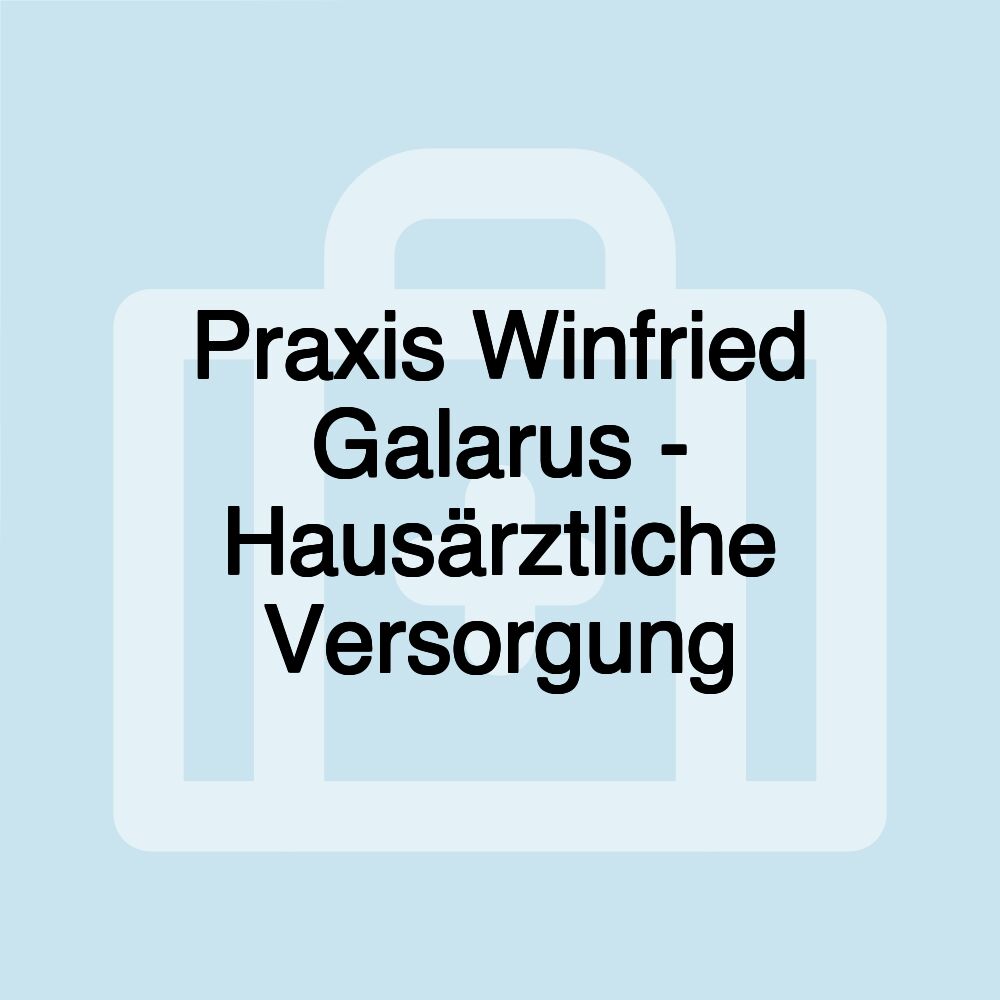 Praxis Winfried Galarus - Hausärztliche Versorgung