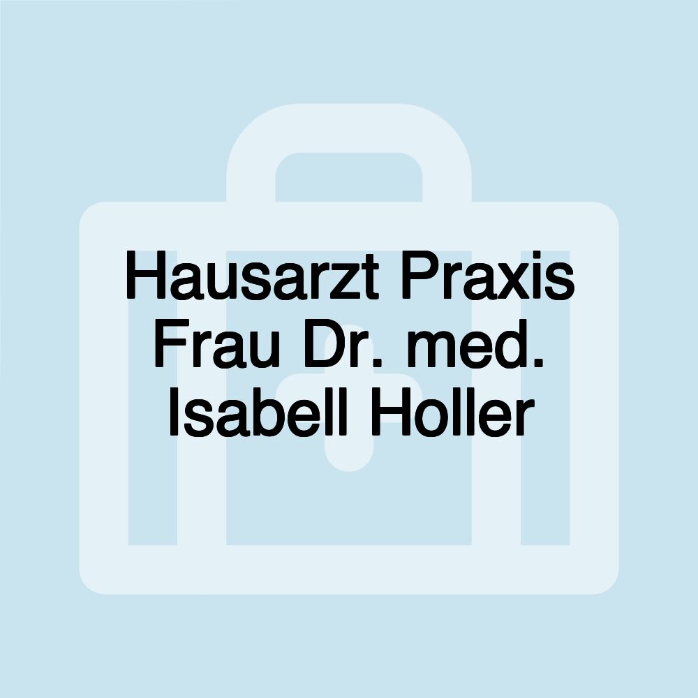 Hausarzt Praxis Frau Dr. med. Isabell Holler