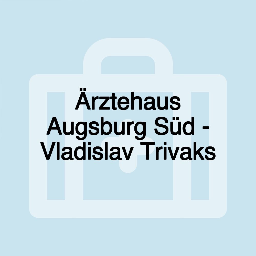 Ärztehaus Augsburg Süd - Vladislav Trivaks