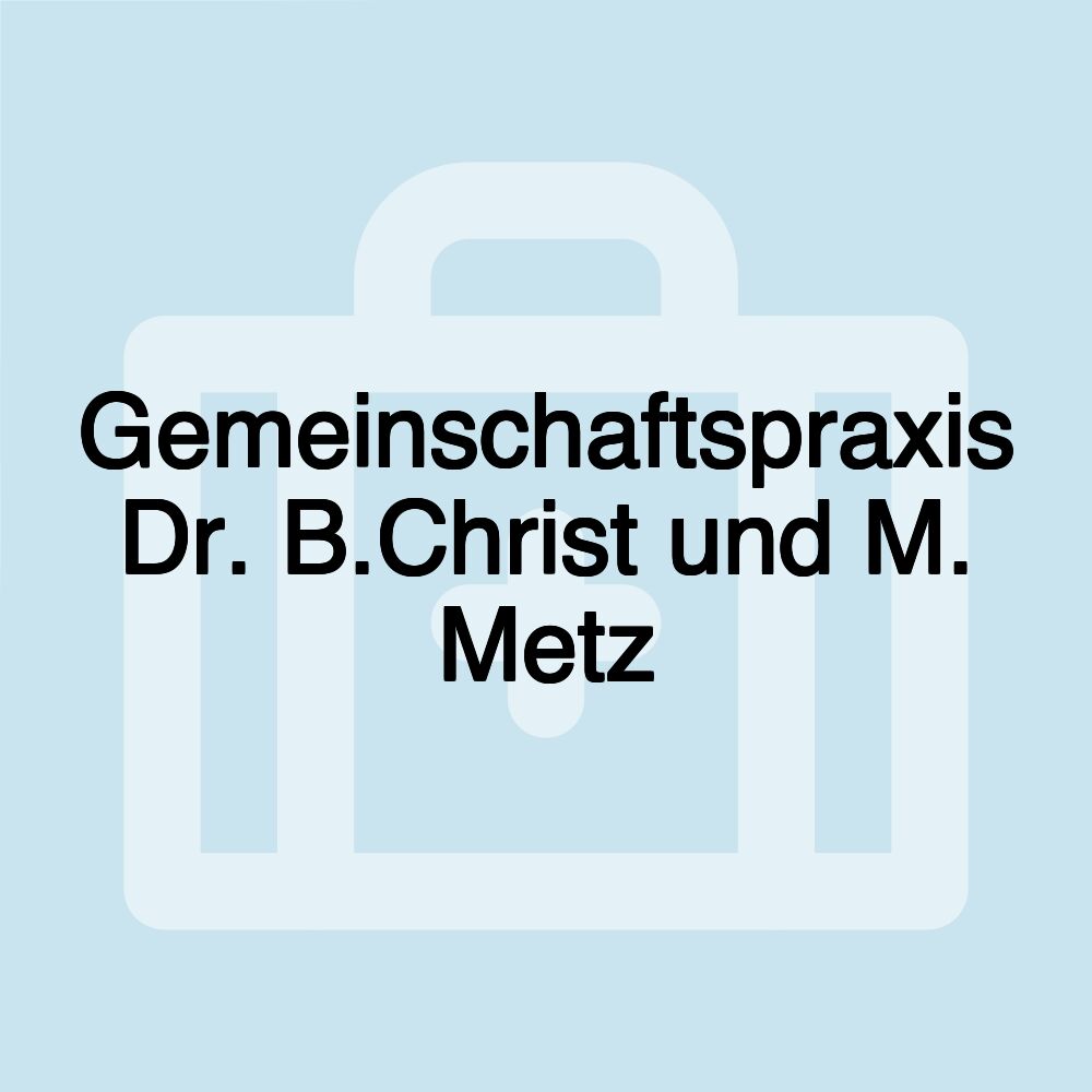 Gemeinschaftspraxis Dr. B.Christ und M. Metz