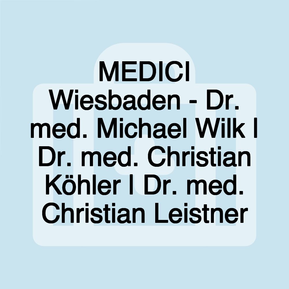 MEDICI Wiesbaden - Dr. med. Michael Wilk | Dr. med. Christian Köhler | Dr. med. Christian Leistner