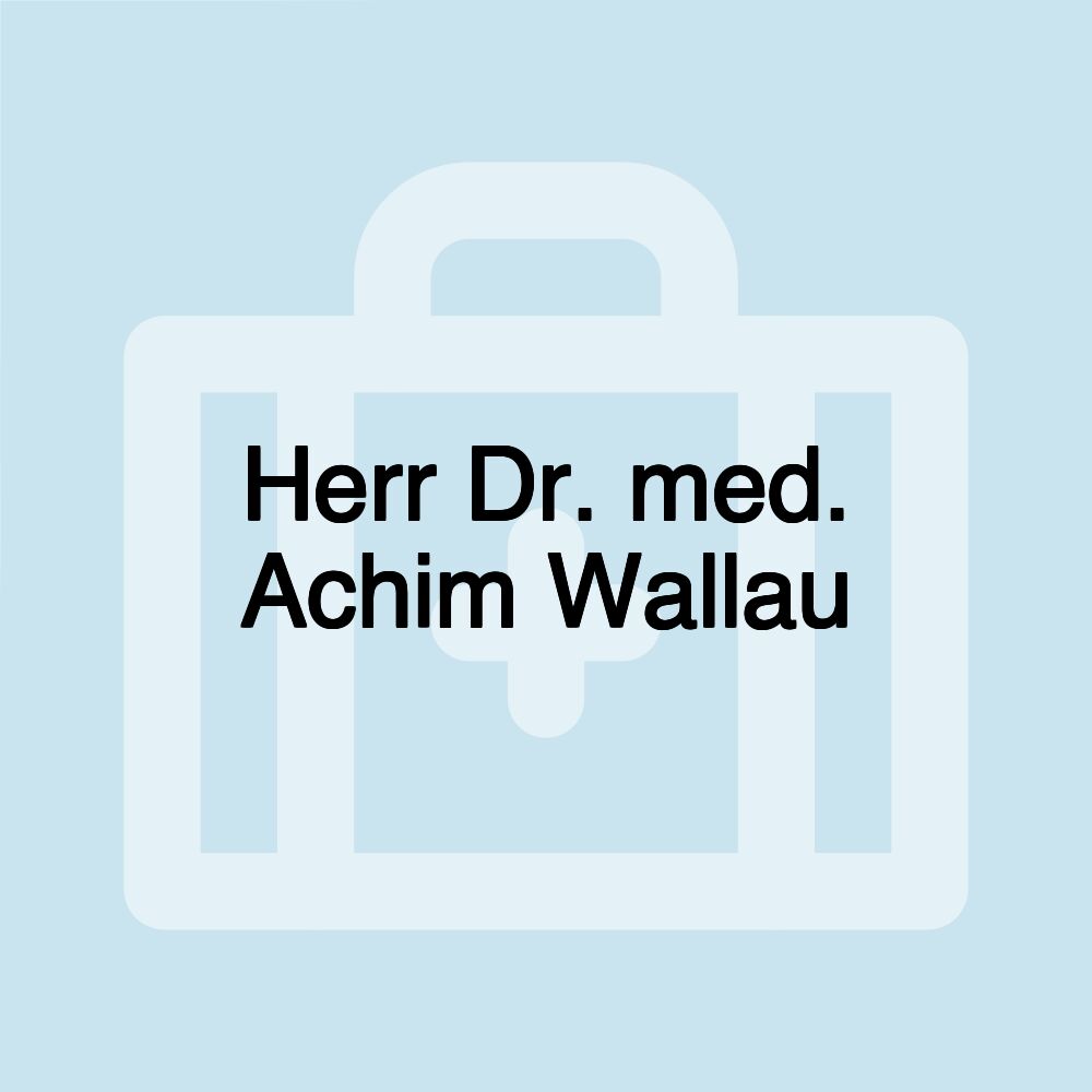 Herr Dr. med. Achim Wallau