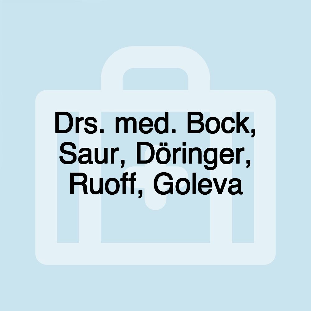 Drs. med. Bock, Saur, Döringer, Ruoff, Goleva