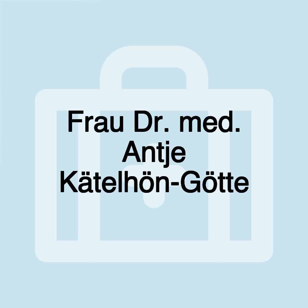 Frau Dr. med. Antje Kätelhön-Götte