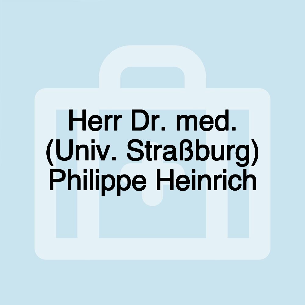 Herr Dr. med. (Univ. Straßburg) Philippe Heinrich