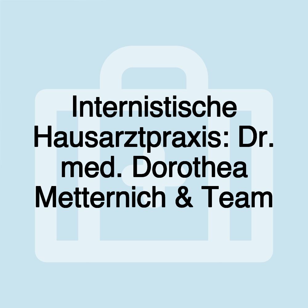 Internistische Hausarztpraxis: Dr. med. Dorothea Metternich & Team