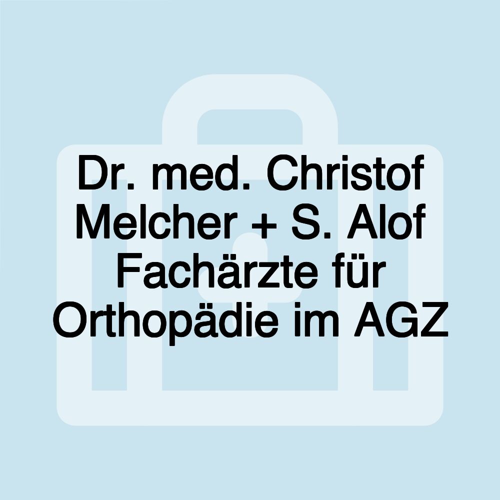 Dr. med. Christof Melcher + S. Alof Fachärzte für Orthopädie im AGZ