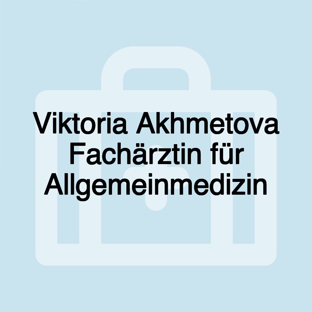 Viktoria Akhmetova Fachärztin für Allgemeinmedizin