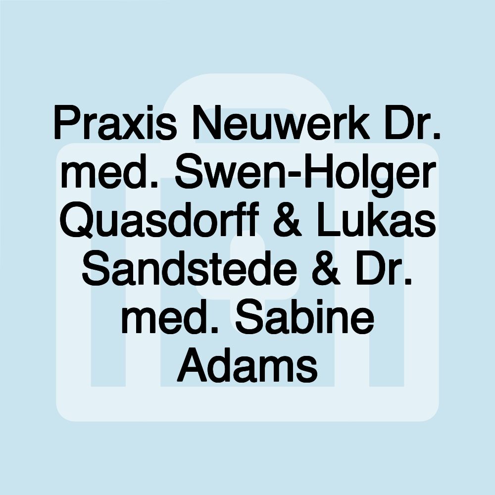 Praxis Neuwerk Dr. med. Swen-Holger Quasdorff & Lukas Sandstede & Dr. med. Sabine Adams