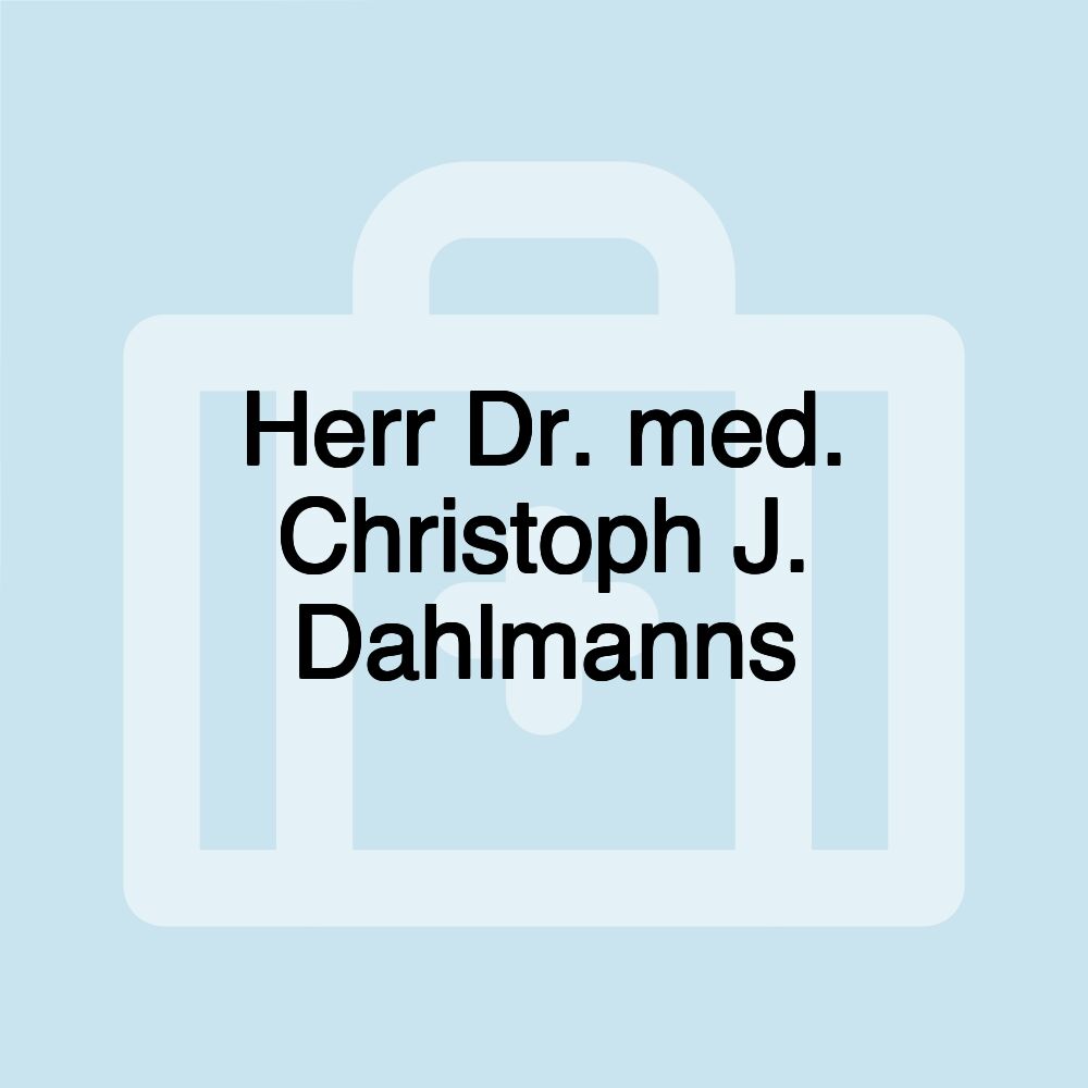 Herr Dr. med. Christoph J. Dahlmanns