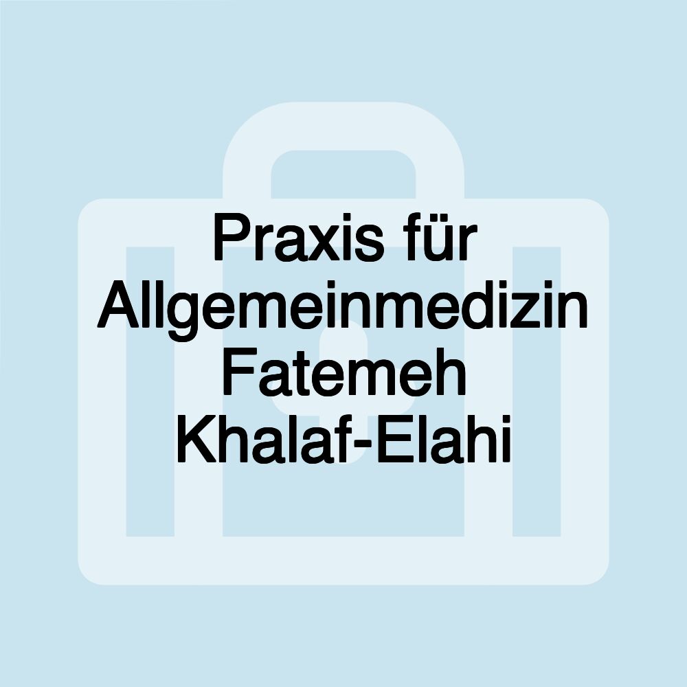 Praxis für Allgemeinmedizin Fatemeh Khalaf-Elahi