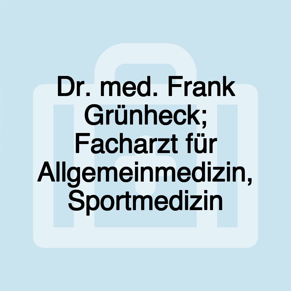 Dr. med. Frank Grünheck; Facharzt für Allgemeinmedizin, Sportmedizin