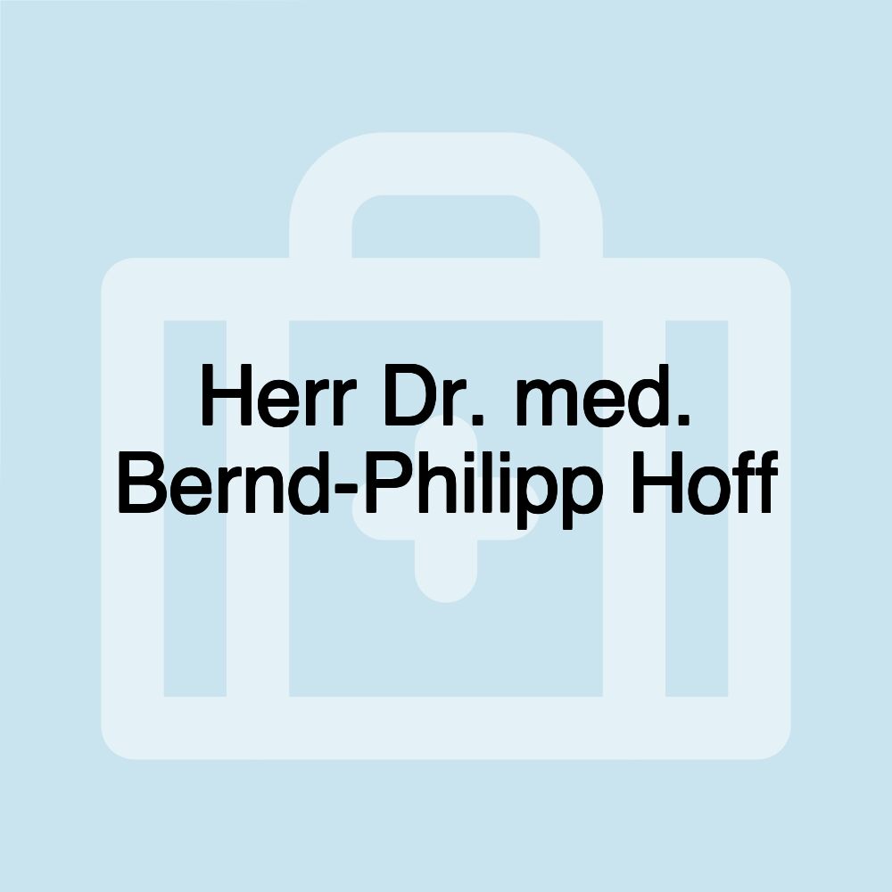 Herr Dr. med. Bernd-Philipp Hoff