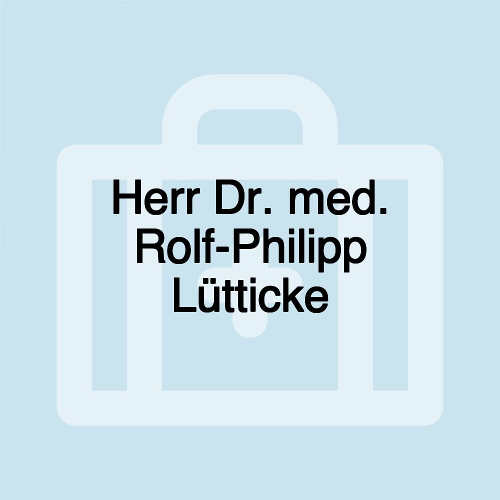 Herr Dr. med. Rolf-Philipp Lütticke