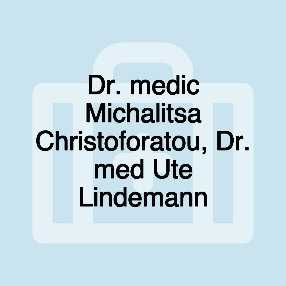 Dr. medic Michalitsa Christoforatou, Dr. med Ute Lindemann