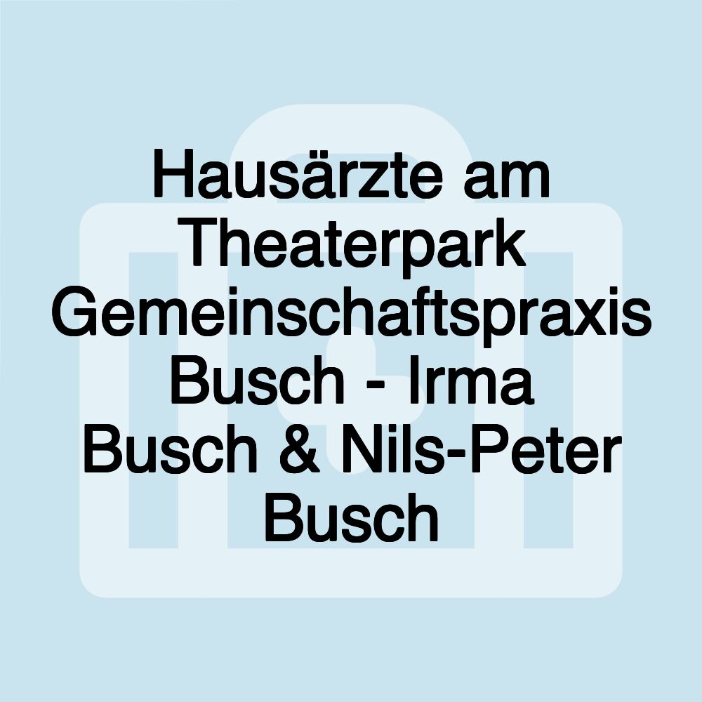 Hausärzte am Theaterpark Gemeinschaftspraxis Busch - Irma Busch & Nils-Peter Busch