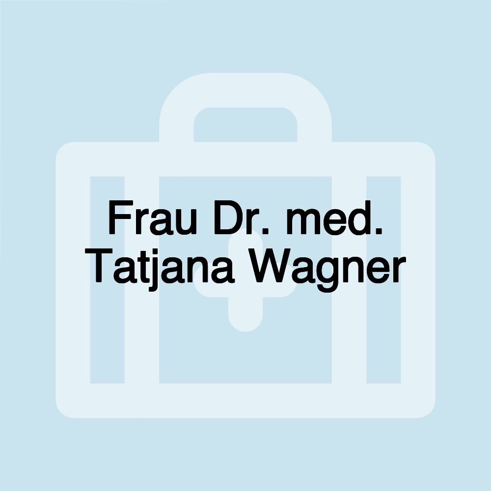 Frau Dr. med. Tatjana Wagner