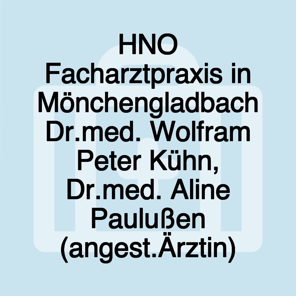 HNO Facharztpraxis in Mönchengladbach Dr.med. Wolfram Peter Kühn, Dr.med. Aline Paulußen (angest.Ärztin)