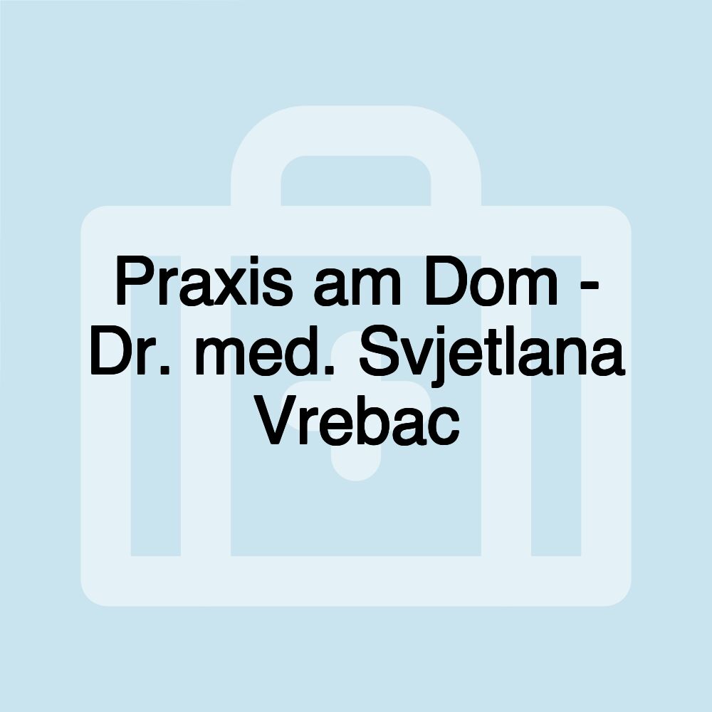 Praxis am Dom - Dr. med. Svjetlana Vrebac