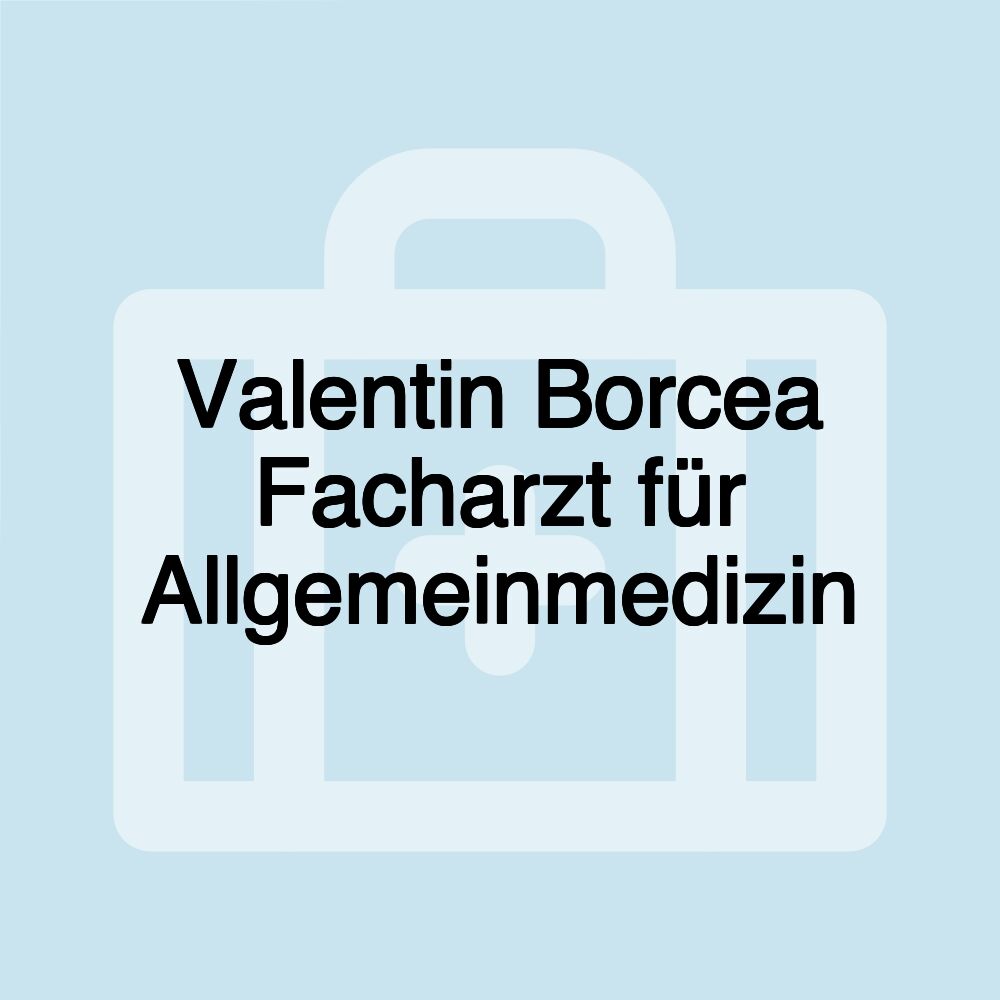 Valentin Borcea Facharzt für Allgemeinmedizin