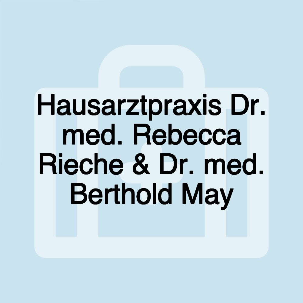 Hausarztpraxis Dr. med. Rebecca Rieche & Dr. med. Berthold May