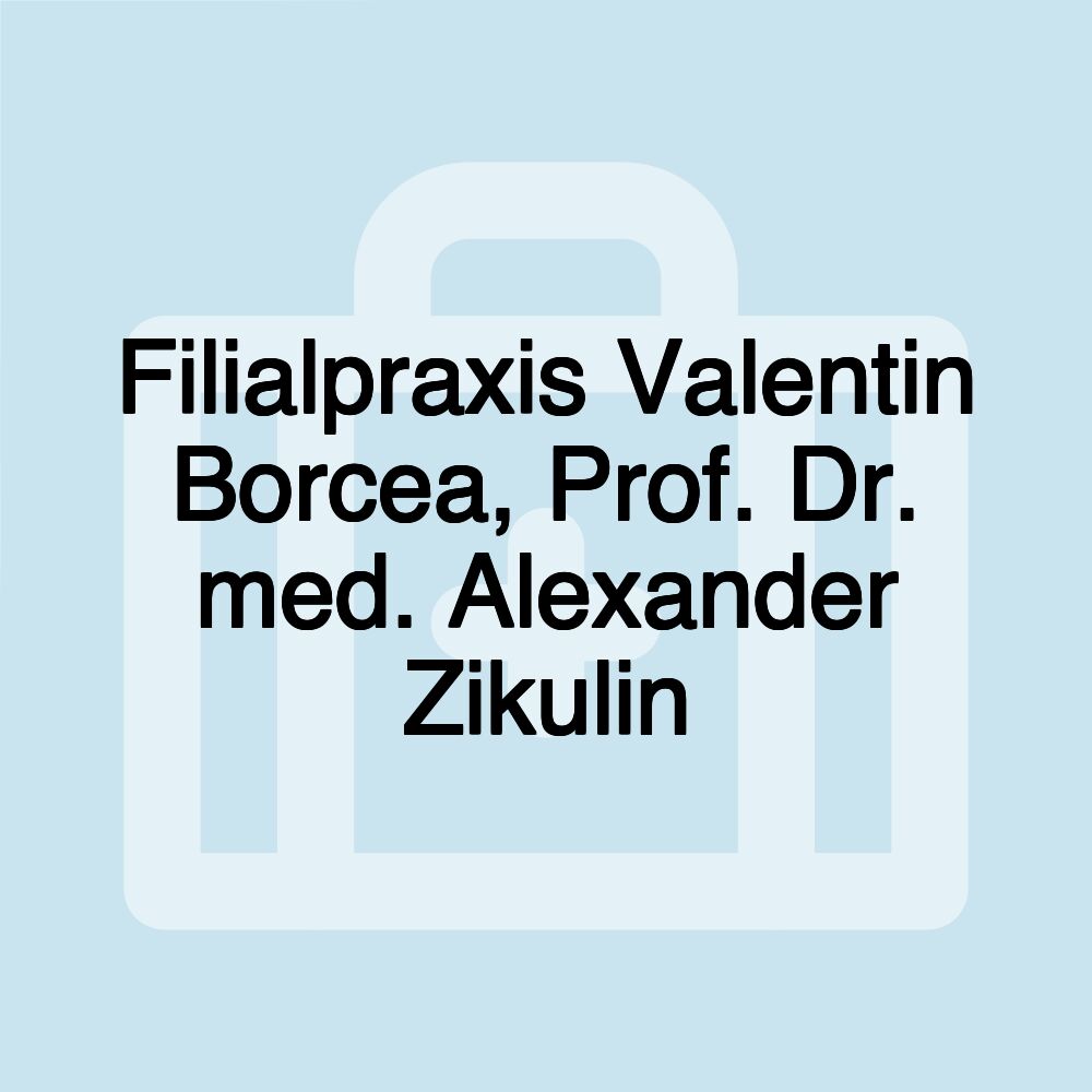 Filialpraxis Valentin Borcea, Prof. Dr. med. Alexander Zikulin